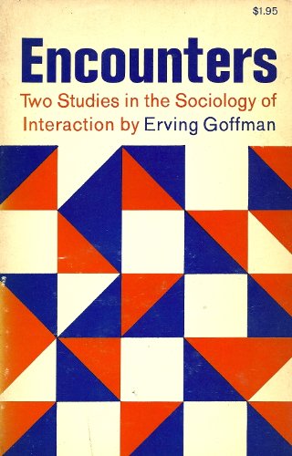 Encounters: Two Studies in the Sociology of Interaction - Click to Buy