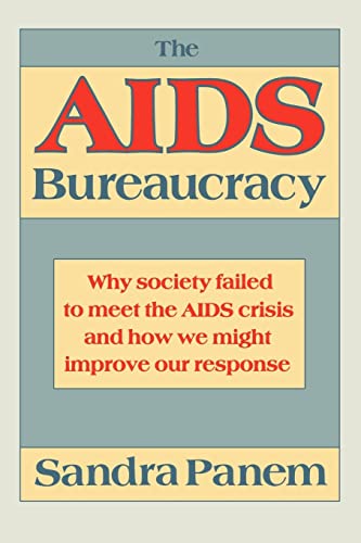 The AIDS Bureaucracy: Why Society Failed to Meet the AIDS Crisis and How We Might Improve Our Response - Click to Buy