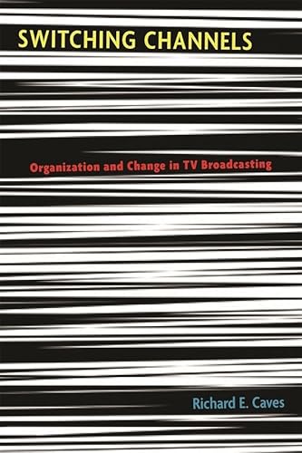 Switching Channels: Organization and Change in TV Broadcasting - Click to Buy