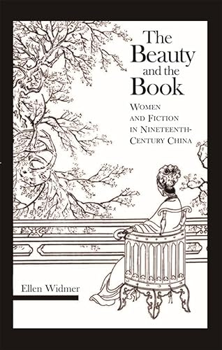 The Beauty And the Book: Women And Fiction in Nineteenth-Century China (Harvard East Asian Monographs, 268, Band 268) - Click to Buy