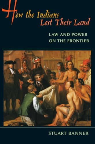 How the Indians Lost Their Land: Law and Power on the Frontier - Click to Buy