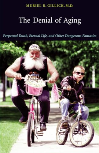 The Denial of Aging: Perpetual Youth, Eternal Life, and Other Dangerous Fantasies - Click to Buy