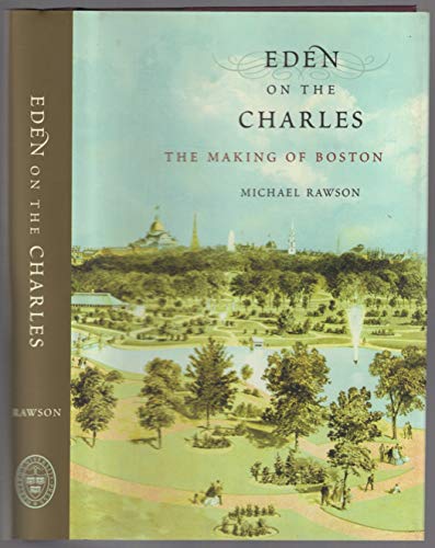 Eden on the Charles: The Making of Boston - Click to Buy