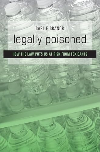 Legally Poisoned: How the Law Puts Us at Risk from Toxicants - Click to Buy