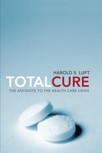 Total Cure: The Antidote to the Health Care Crisis - Click to Buy