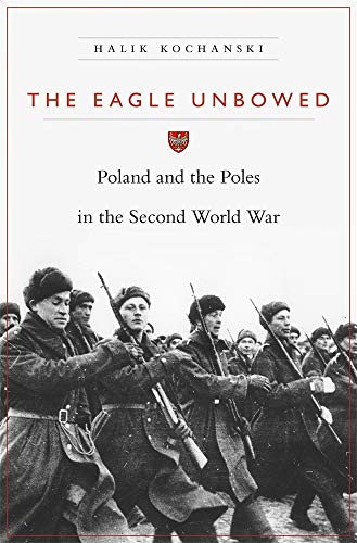 The Eagle Unbowed – Poland and the Poles in the Second World War - Click to Buy