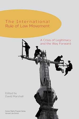 The International Rule of Law Movement: A Crisis of Legitimacy and the Way Forward (Human Rights Program Series) - Click to Buy