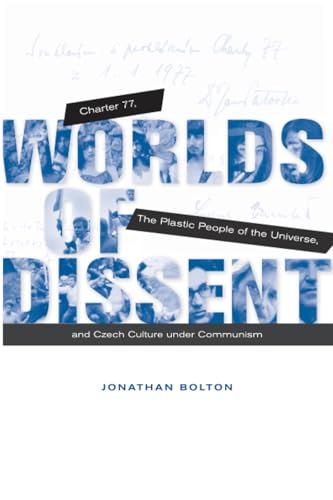 Worlds of Dissent: Charter 77, The Plastic People of the Universe, and Czech Culture under Communism - Click to Buy