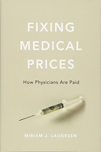 Fixing Medical Prices: How Physicians Are Paid - Click to Buy