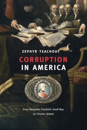 Corruption in America: From Benjamin Franklin’s Snuff Box to Citizens United - Click to Buy