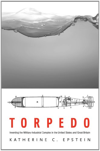 Torpedo: Inventing the Military-Industrial Complex in the United States and Great Britain - Click to Buy