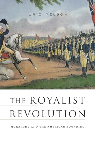 The Royalist Revolution: Monarchy and the American Founding - Click to Buy