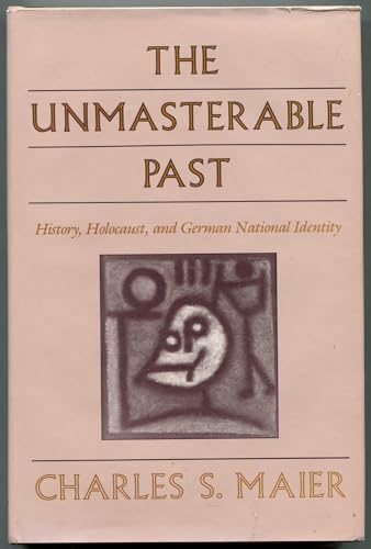 The Unmasterable Past: History, Holocaust, and German National Identity - Click to Buy