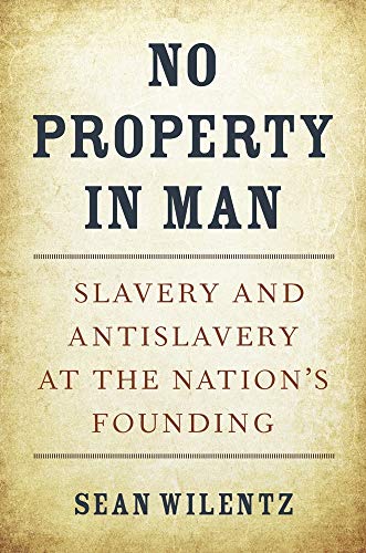 No Property in Man: Slavery and Antislavery at the Nation’s Founding - Click to Buy