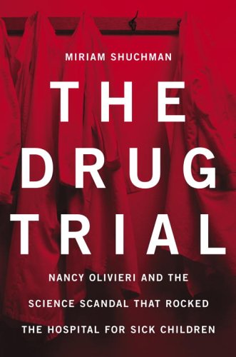 The Drug Trial: Nancy Olivieri And the Science Scandal That Rocked the Hospital for Sick Children - Click to Buy