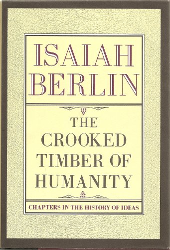 The Crooked Timber Of Humanity: Chapters in the History of Ideas