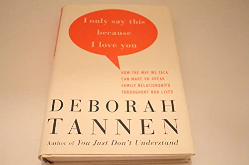 I Only Say This Because I Love You: How the Way We Talk Can Make or Break Family Relationships Throughout Our Lives - Click to Buy