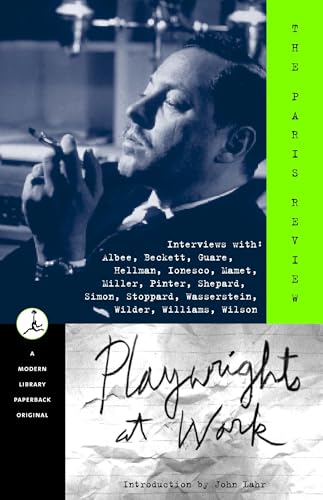 Playwrights at Work: Interviews with Albee, Beckett, Guare, Hellman, Ionesco, Mamet, Miller, Pinter, Shepard, Simon, Stoppard, Wasserstein, Wilder, Williams, Wilson (Modern Library (Paperback))