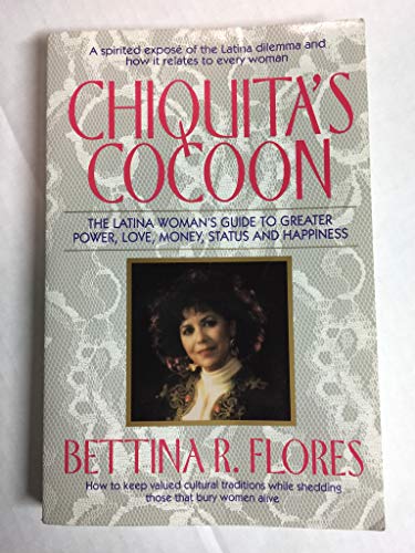 Chiquita's Cocoon: The Latina Woman's Guide to Greater Power, Love, Money, Status and Happiness - Click to Buy