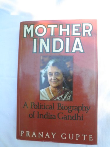 Mother India: A Political Biography of Indira Gandhi - Click to Buy