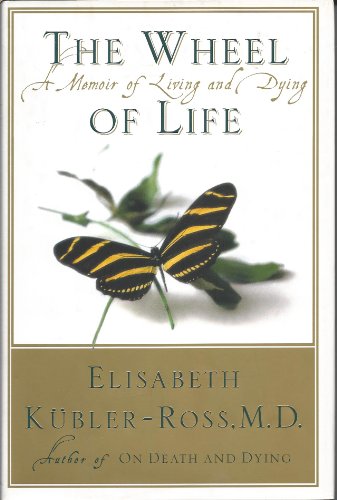 The Wheel of Life : A Memoir of Living and Dying