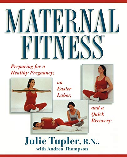 Maternal Fitness: Preparing for a Healthy Pregnancy, an Easier Labor, and a Quick Recovery - Click to Buy