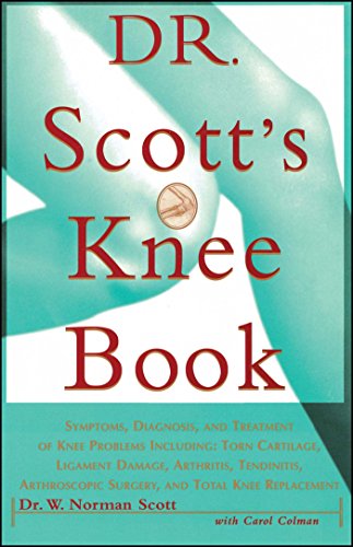 Dr. Scott's Knee Book: Symptoms, Diagnosis, and Treatment of Knee Problems Including Torn Cartilage, Ligament Damage, Arthritis, Tendinitis, Arthroscopic Surgery, and Total Knee Replacement