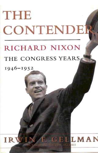 The Contender: Richard Nixon: The Congress Years, 1946 to 1952 - Click to Buy