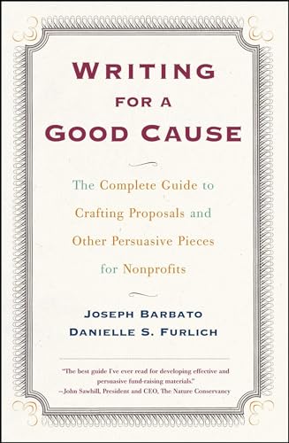 Writing For A Good Cause: The Complete Guide To Crafting Proposals And Other Persuasive Pieces For Nonprofits - Click to Buy