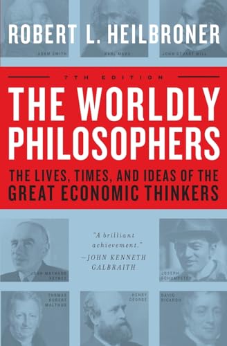 The Worldly Philosophers: The Lives, Times And Ideas Of The Great Economic Thinkers - Click to Buy