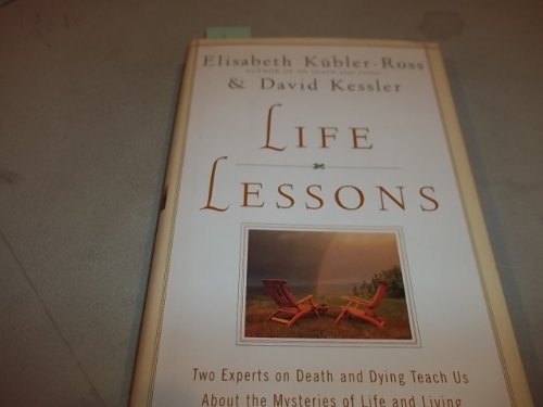 Life Lessons: Two Experts on Death and Dying Teach Us About the Mysteries of Life and Living - Click to Buy