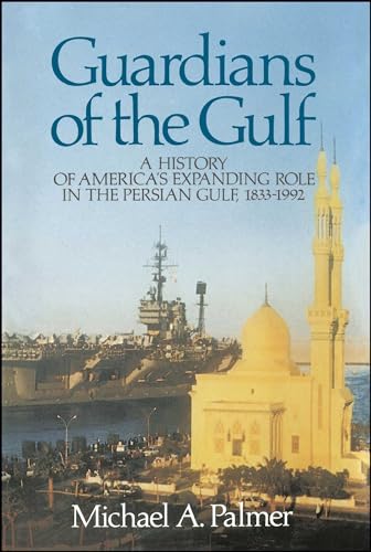 Guardians of the Gulf: A History of America's Expanding Role in the Persion Gulf, 1883-1992 - Click to Buy