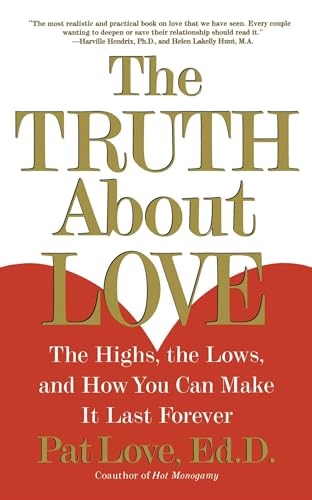 The Truth About Love: The Highs, the Lows, and How You Can Make It Last Forever