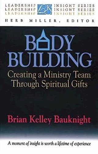 Body Building: Creating a Ministry Team Through Spiritual Gifts (Leadership Insight Series) - Click to Buy