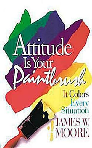 Attitude is Your Paintbrush: It Colors Every Situation - Click to Buy
