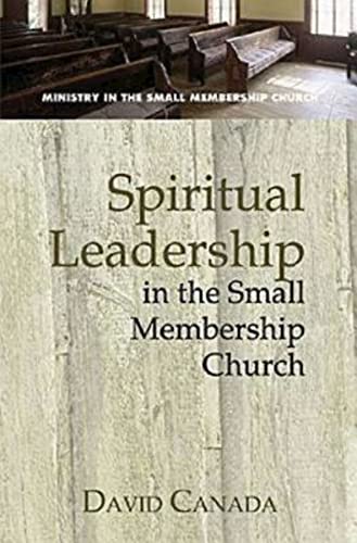 Spiritual Leadership in the Small Membership Church - Click to Buy