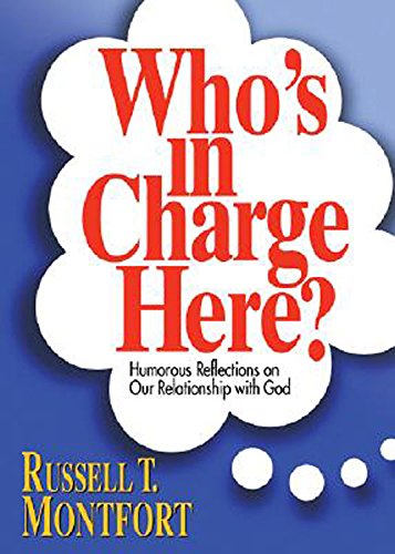 Who's in Charge Here?: Humorous Reflections on Our Relationship with God - Click to Buy