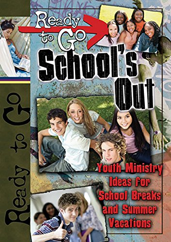 Ready to Go School's Out: Youth Ministry Ideas for School Breaks and Summer Vacations - Click to Buy