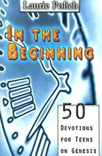 In The Beginning: 50 Devotions for Teens on Genesis - Click to Buy