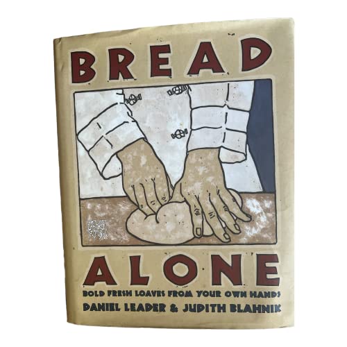 Bread Alone: Bold Fresh Loaves From Your Own Hands - Click to Buy