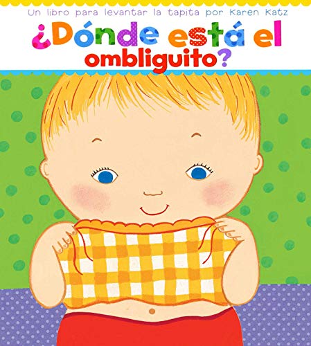 ¿Dónde está el ombliguito? (Where Is Baby's Belly Button?): Un libro para levantar ta tapita por Karen Katz (A Lift-the-Flap Story) - Click to Buy