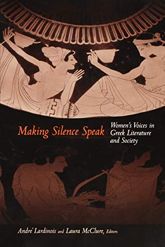 Making Silence Speak: Women's Voices in Greek Literature and Society - Click to Buy