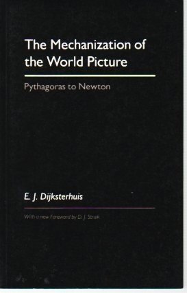 The Mechanization of the World Picture: Pythagoras to Newton - Click to Buy