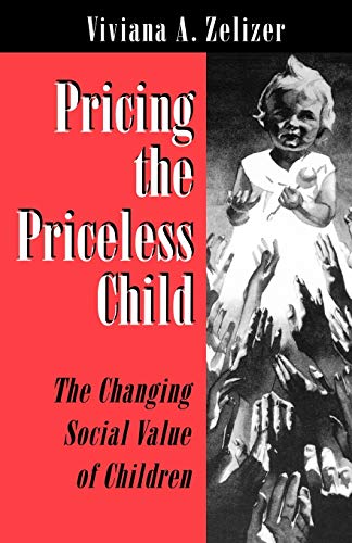 Pricing the Priceless Child: The Changing Social Value of Children - Click to Buy