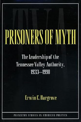 Prisoners of Myth: The Leadership of the Tennessee Valley Authority, 1933-1990 - Click to Buy