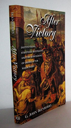 After Victory: Institutions, Strategic Restraint, and the Rebuilding of Order After Major Wars - Click to Buy