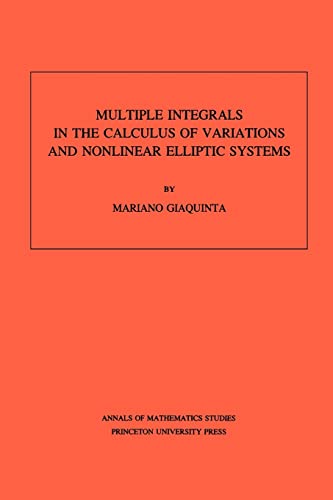 Multiple Integrals in the Calculus of Variations and Nonlinear Elliptic Systems. (AM-105), Volume 105 (Annals of Mathematics Studies, 105) - Click to Buy