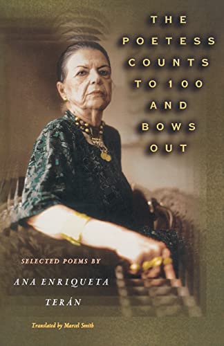 The Poetess Counts to 100 and Bows Out: Selected Poems by Ana Enriqueta Terán (The Lockert Library of Poetry in Translation)