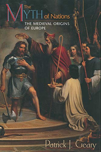 The Myth of Nations: The Medieval Origins of Europe - Click to Buy