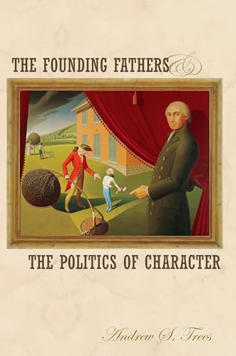 The Founding Fathers and the Politics of Character - Click to Buy